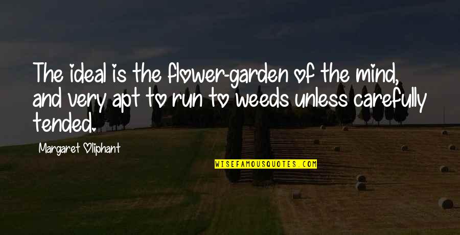 Flower And Garden Quotes By Margaret Oliphant: The ideal is the flower-garden of the mind,