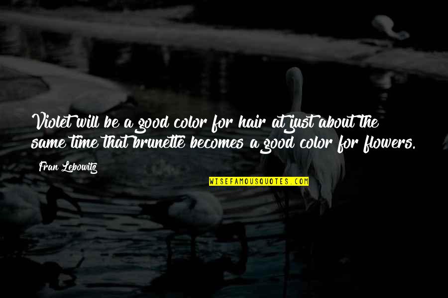 Flower Color Quotes By Fran Lebowitz: Violet will be a good color for hair