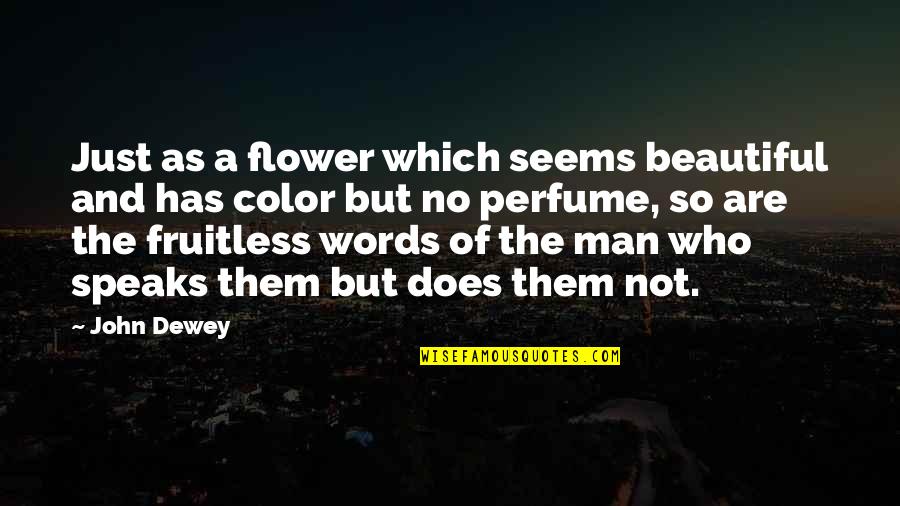 Flower Color Quotes By John Dewey: Just as a flower which seems beautiful and