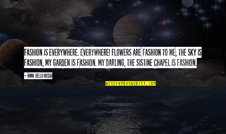 Flowers And Sky Quotes By Anna Dello Russo: Fashion is everywhere. Everywhere! Flowers are fashion to