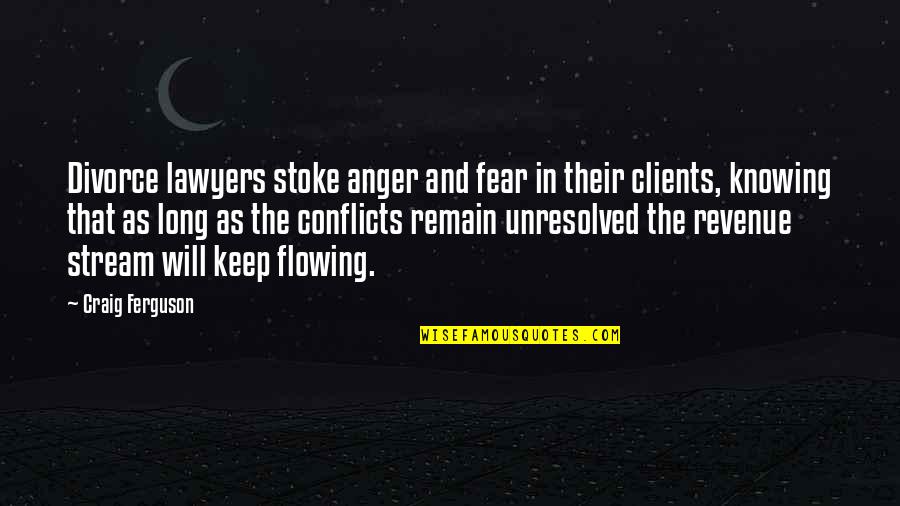 Flowing Stream Quotes By Craig Ferguson: Divorce lawyers stoke anger and fear in their