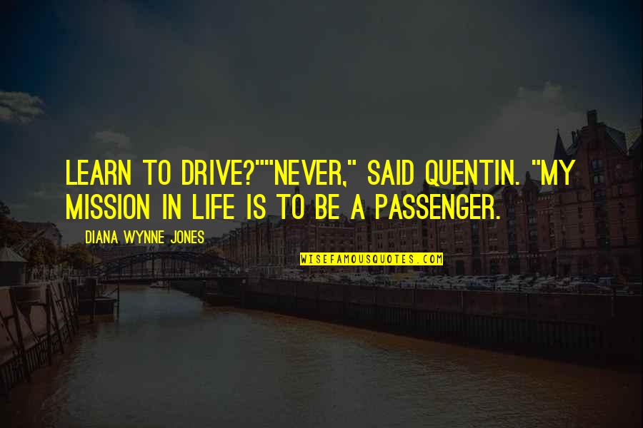 Flowing Stream Quotes By Diana Wynne Jones: Learn to drive?""Never," said Quentin. "My mission in