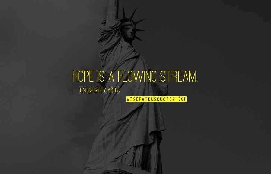 Flowing Stream Quotes By Lailah Gifty Akita: Hope is a flowing stream.