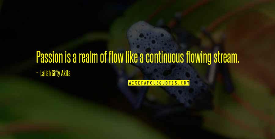 Flowing Stream Quotes By Lailah Gifty Akita: Passion is a realm of flow like a