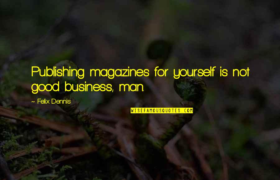 Flugzeugabsturz Schweizer Quotes By Felix Dennis: Publishing magazines for yourself is not good business,