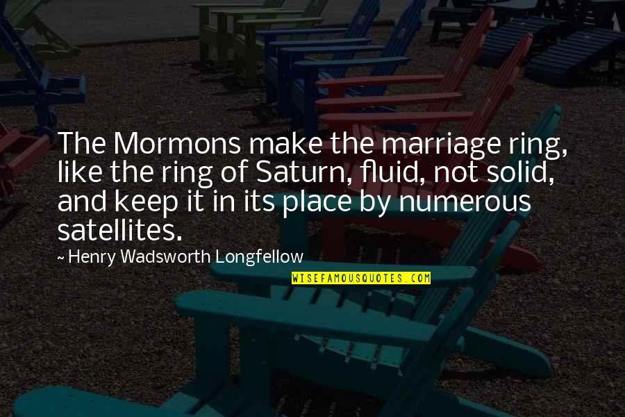 Fluid Quotes By Henry Wadsworth Longfellow: The Mormons make the marriage ring, like the