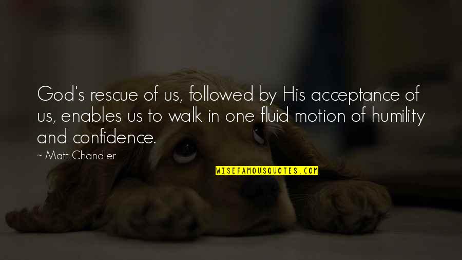 Fluid Quotes By Matt Chandler: God's rescue of us, followed by His acceptance