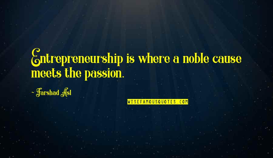 Fluidly Thesaurus Quotes By Farshad Asl: Entrepreneurship is where a noble cause meets the