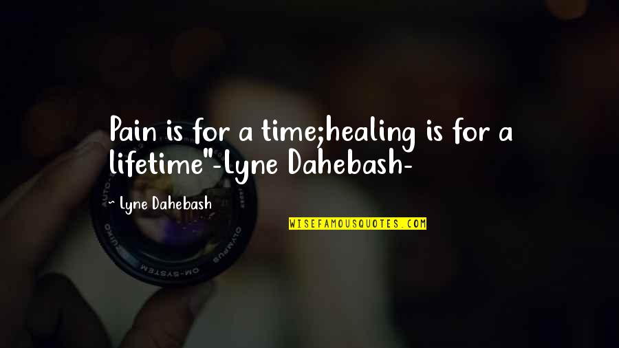 Fluierasul Quotes By Lyne Dahebash: Pain is for a time;healing is for a