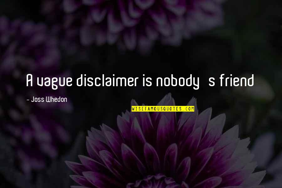 Flutists Quotes By Joss Whedon: A vague disclaimer is nobody's friend