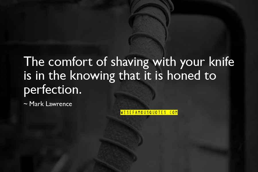 Flutteredbyro Quotes By Mark Lawrence: The comfort of shaving with your knife is