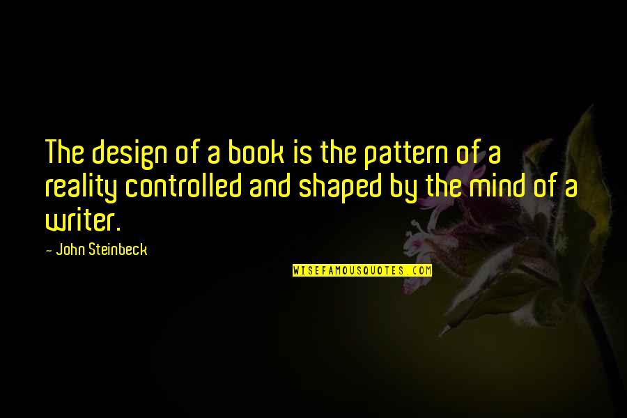 Flux Direct Quotes By John Steinbeck: The design of a book is the pattern