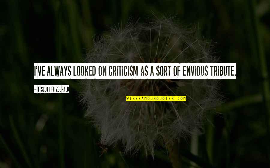 Fluyendo Agua Quotes By F Scott Fitzgerald: I've always looked on criticism as a sort