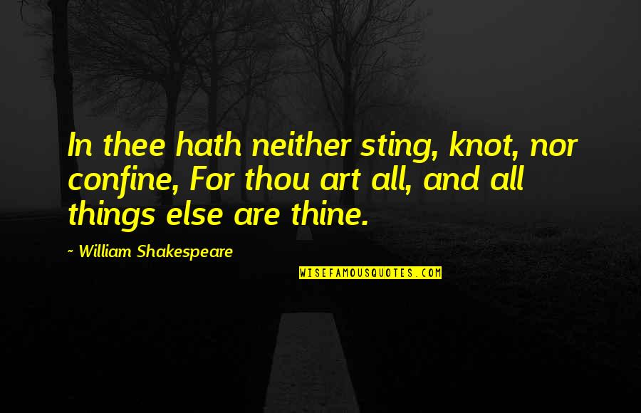 Fluyendo Agua Quotes By William Shakespeare: In thee hath neither sting, knot, nor confine,