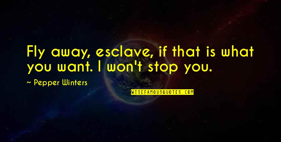 Fly Away Quotes By Pepper Winters: Fly away, esclave, if that is what you