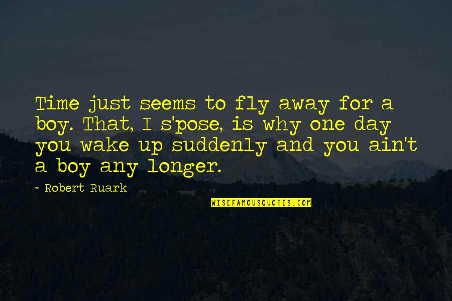 Fly Away Quotes By Robert Ruark: Time just seems to fly away for a