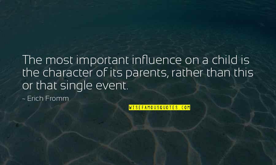 Fly Deep Into The Sky Quotes By Erich Fromm: The most important influence on a child is