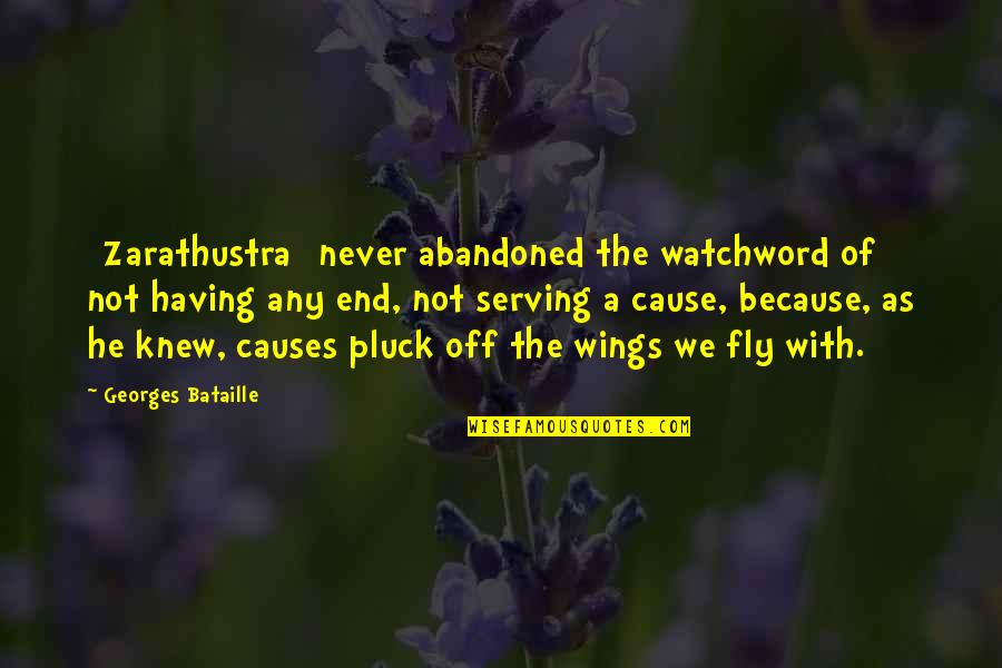 Fly Fly Quotes By Georges Bataille: [Zarathustra] never abandoned the watchword of not having