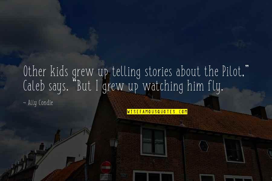 Fly Quotes By Ally Condie: Other kids grew up telling stories about the