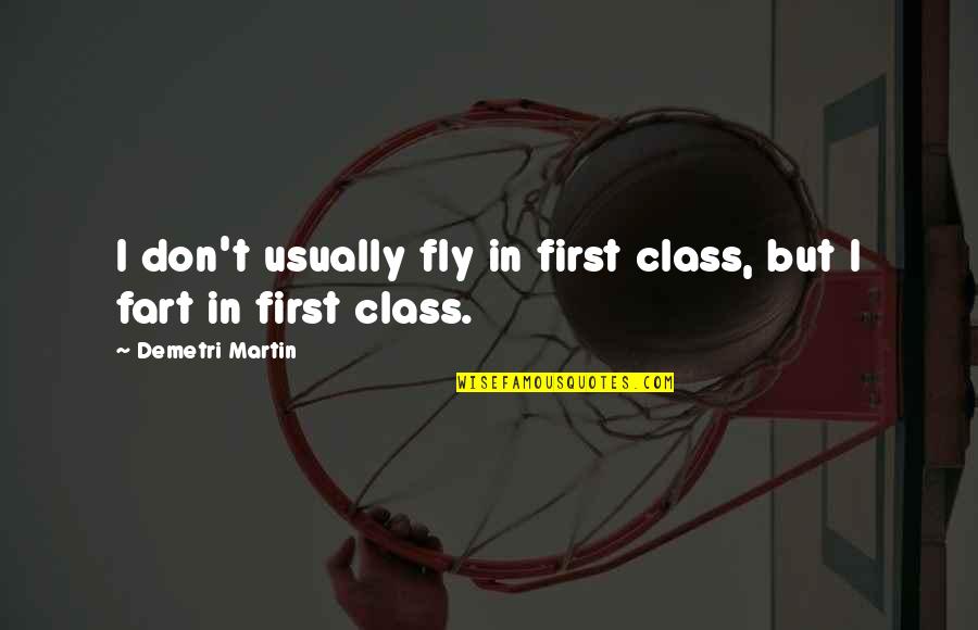 Fly Quotes By Demetri Martin: I don't usually fly in first class, but