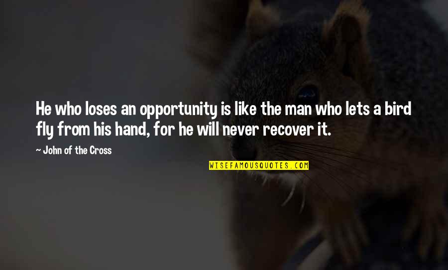 Fly Quotes By John Of The Cross: He who loses an opportunity is like the