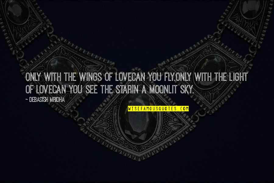 Fly Quotes Quotes By Debasish Mridha: Only with the wings of lovecan you fly.Only