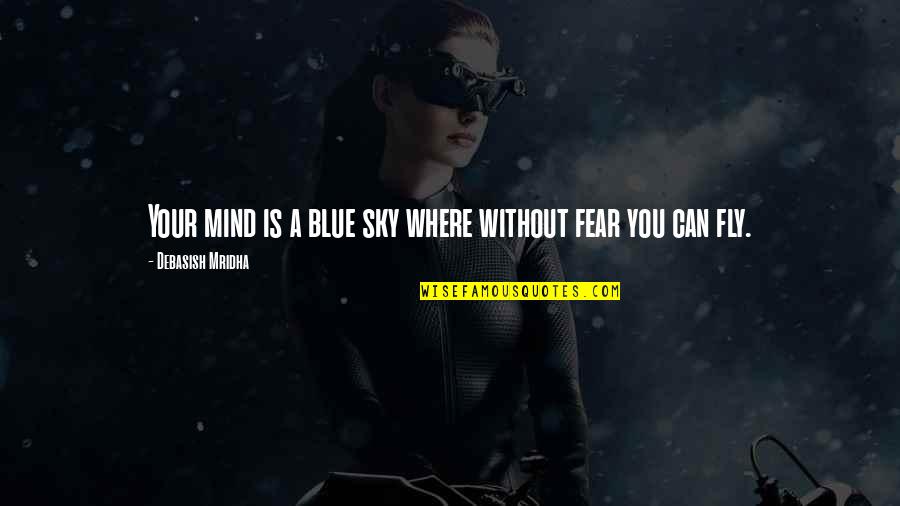 Fly Sky Quotes By Debasish Mridha: Your mind is a blue sky where without