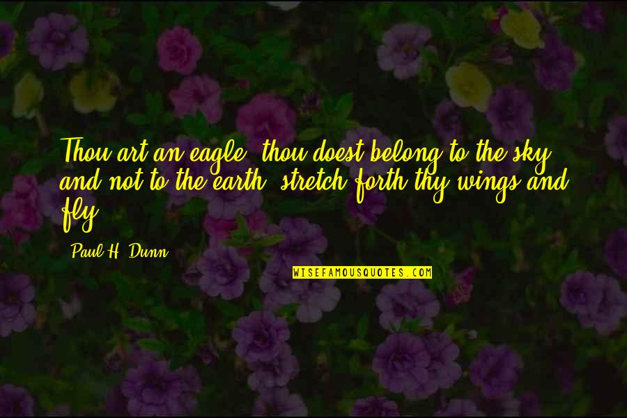 Fly Sky Quotes By Paul H. Dunn: Thou art an eagle, thou doest belong to