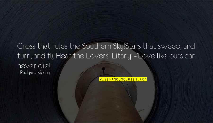 Fly Sky Quotes By Rudyard Kipling: Cross that rules the Southern Sky!Stars that sweep,
