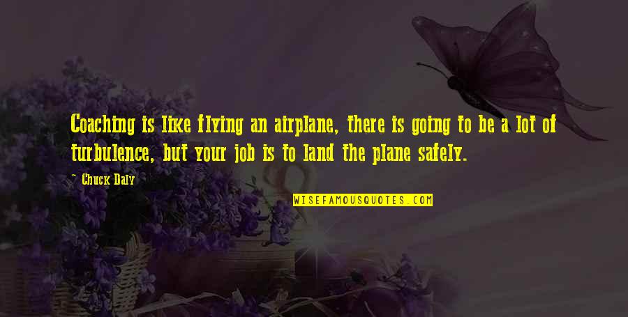 Flying On A Plane Quotes By Chuck Daly: Coaching is like flying an airplane, there is