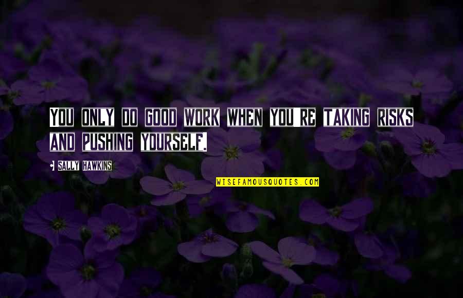 Flynns Pharmacy Pittsfield Quotes By Sally Hawkins: You only do good work when you're taking