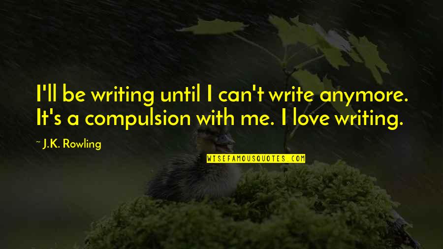 Flyway Outdoors Quotes By J.K. Rowling: I'll be writing until I can't write anymore.