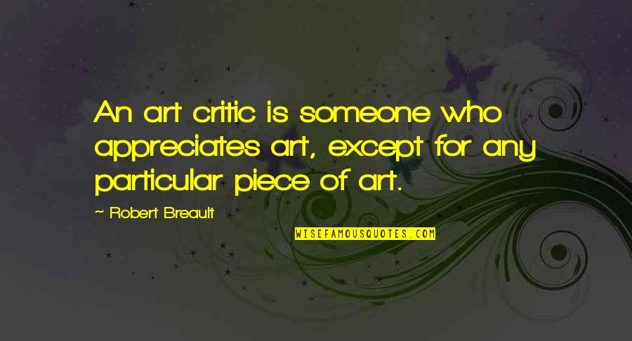 Foamposites Quotes By Robert Breault: An art critic is someone who appreciates art,