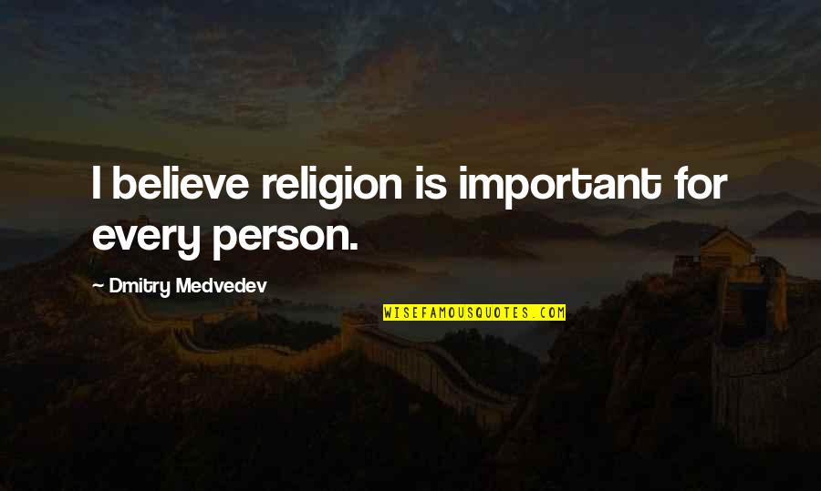 Fobbed Off Origin Quotes By Dmitry Medvedev: I believe religion is important for every person.