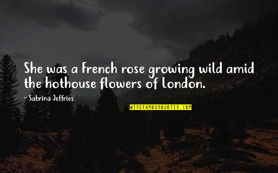 Fockx Quotes By Sabrina Jeffries: She was a French rose growing wild amid