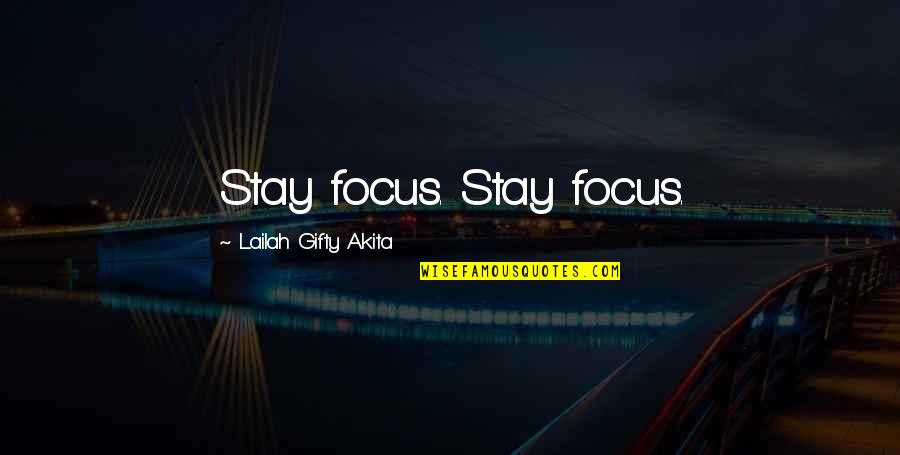 Focus On Your Dreams Quotes By Lailah Gifty Akita: Stay focus. Stay focus.