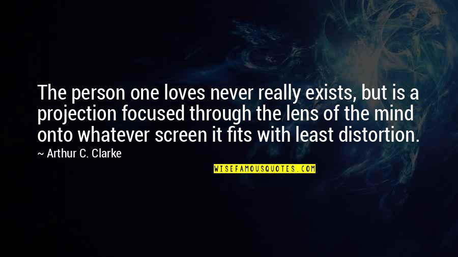 Focused Person Quotes By Arthur C. Clarke: The person one loves never really exists, but
