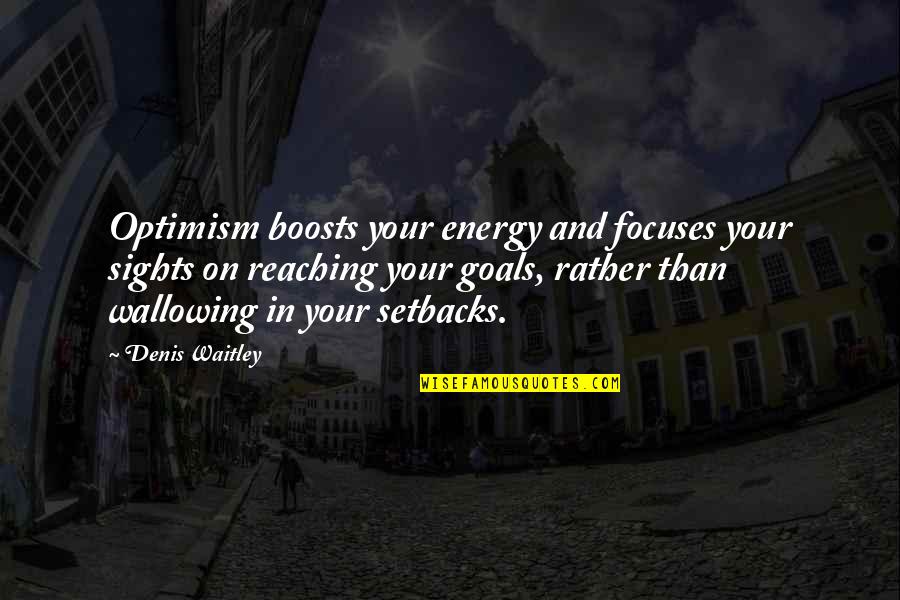 Focuses Quotes By Denis Waitley: Optimism boosts your energy and focuses your sights