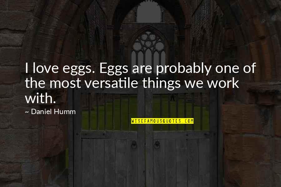 Focusing On My Goals Quotes By Daniel Humm: I love eggs. Eggs are probably one of