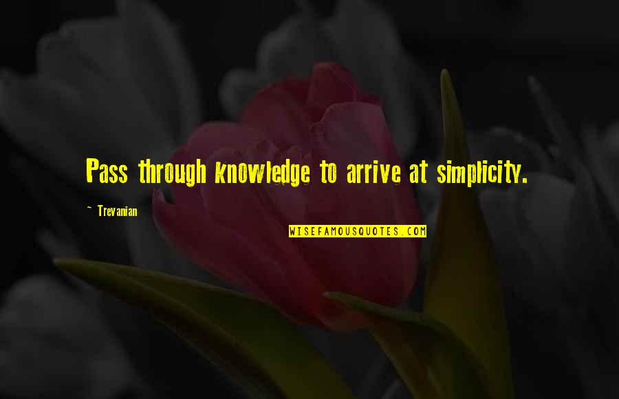 Fodias Quotes By Trevanian: Pass through knowledge to arrive at simplicity.