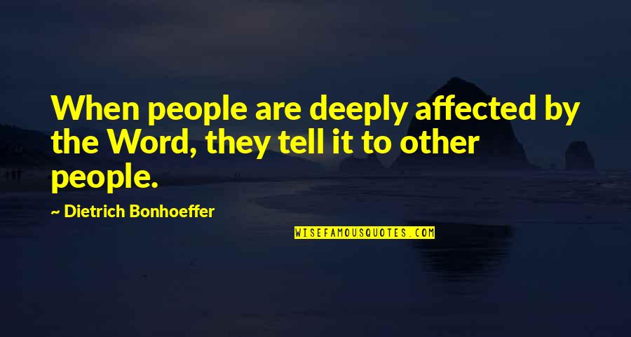 Fofocas De Moz Quotes By Dietrich Bonhoeffer: When people are deeply affected by the Word,