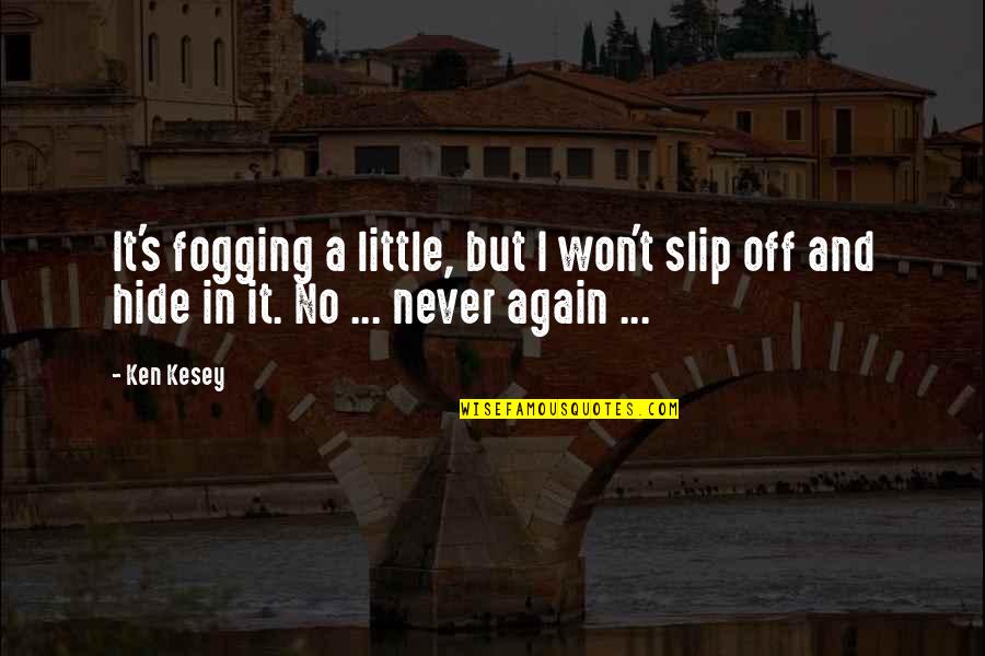 Fogging Quotes By Ken Kesey: It's fogging a little, but I won't slip