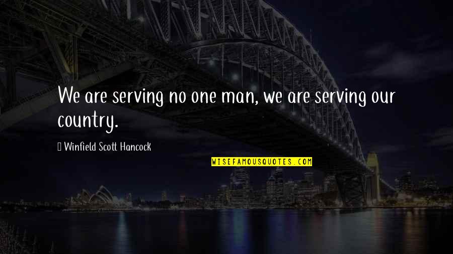 Fogies Small Quotes By Winfield Scott Hancock: We are serving no one man, we are