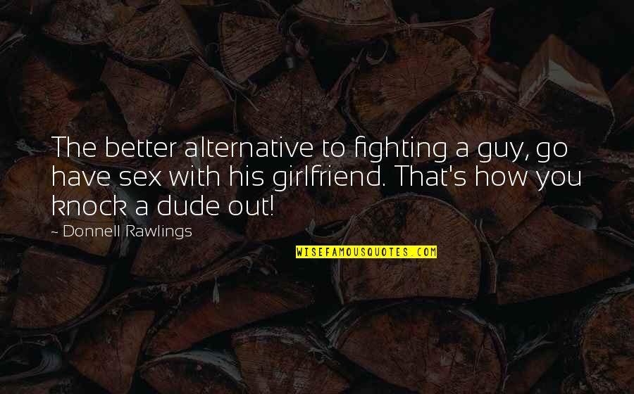 Fokusptn Quotes By Donnell Rawlings: The better alternative to fighting a guy, go