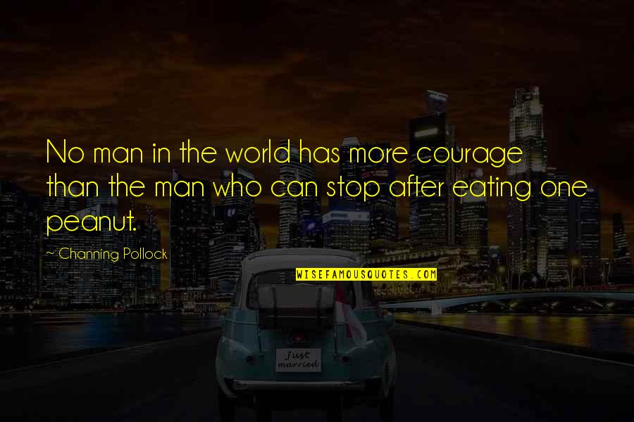 Folksinger Quotes By Channing Pollock: No man in the world has more courage