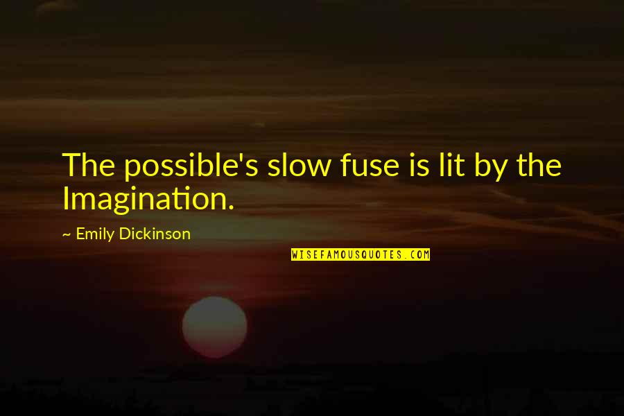 Folles Perspectives Quotes By Emily Dickinson: The possible's slow fuse is lit by the