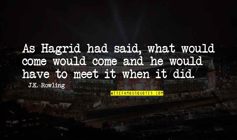 Follow Me On Twitter Quotes By J.K. Rowling: As Hagrid had said, what would come would