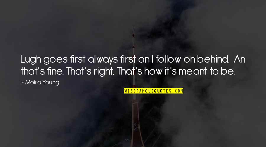 Follow You Quote Quotes By Moira Young: Lugh goes first always first an I follow