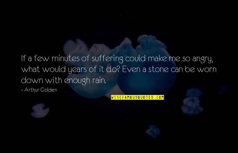 Following Policy Quotes By Arthur Golden: If a few minutes of suffering could make