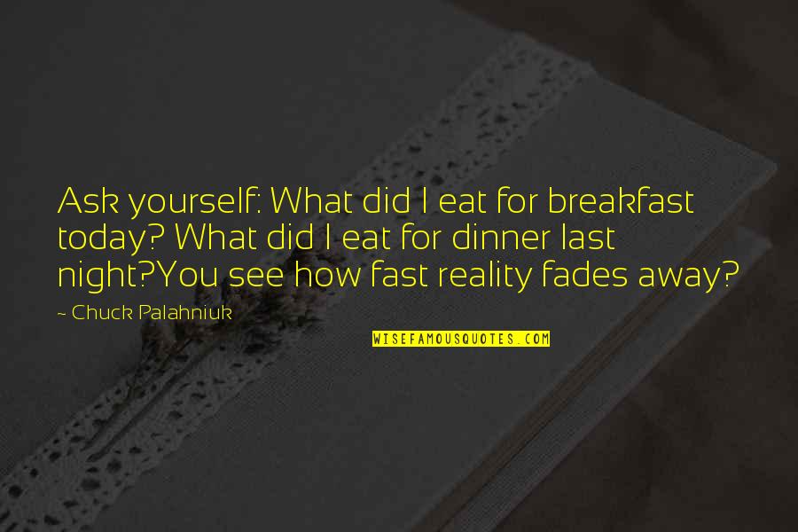 Following Rules And Regulations In School Quotes By Chuck Palahniuk: Ask yourself: What did I eat for breakfast